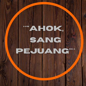 Ahok, Sang Pejuang