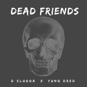 Dead Friends (feat. Yung Dred)