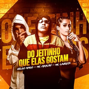 Do Jeitinho Que Elas Gostam (feat. Mc Pikachu & Mc Laureta)