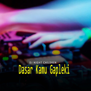Dasar Kamu Gapleki