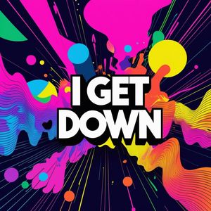 I Get Down