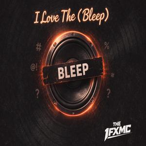 I Love The (Bleep)