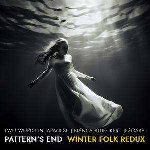 Pattern’s End (Winter Folk Redux) (feat. Jezibaba)