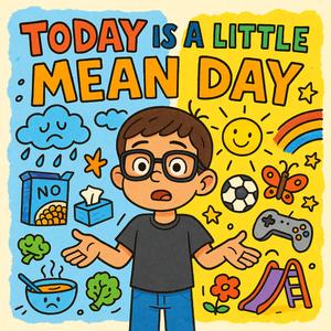 Today Is A Little Mean Day