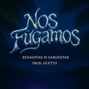 Nos Fugamos (feat. SamuGstar & Gelatto)