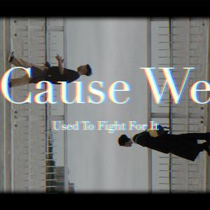 Cause We
