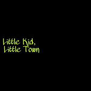 Little Kid,Little Town