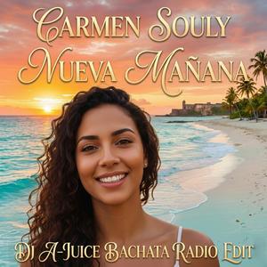 Nueva Mañana (feat. Carmen Souly) (DJ A-JUICE Bachata Radio Edit)