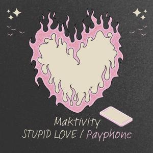 STUPID LOVE / Payphone