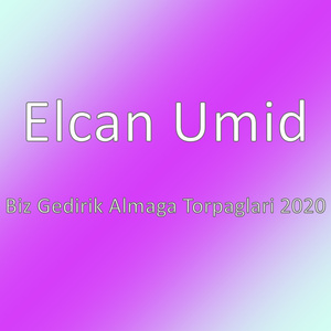 Biz Gedirik Almaga Torpaglari 2020