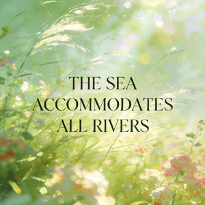 The sea accommodates all rivers