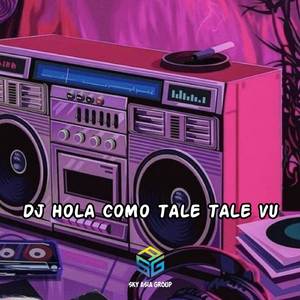 DJ HOLA COMO TALE TALE VU