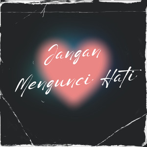 Jangan Mengunci Hati