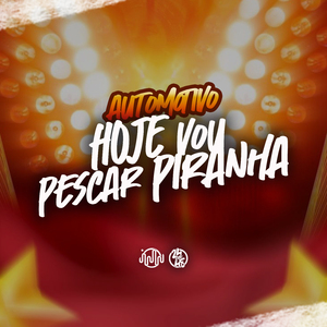 Automotivo Hoje Vou Pescar Piranha