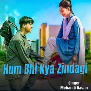 Hum Bhi Kya Zindagi