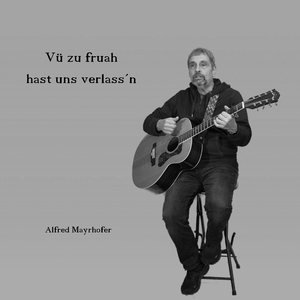 Vü zu fruah hast uns verlass´n