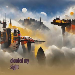 Clouded My Sight