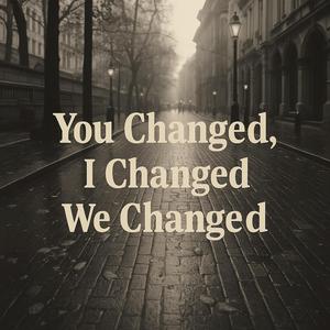 You Changed, I Changed, We Changed