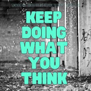 Keep Doing What You Think