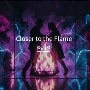 Closer to the Flame