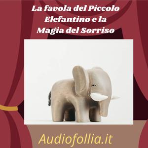 La favola del Piccolo Elefantino e la Magia del Sorriso (Favole per bambini)