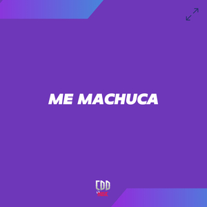 ME MACHUCA