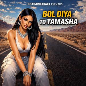 BOL DIYA TO TAMASHA
