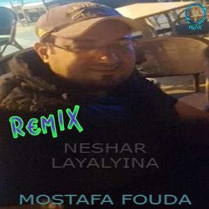 Neshar Layalyina (Mostafa Fouda Remix)