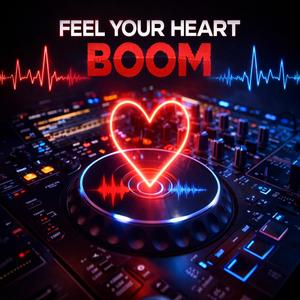 FEEL YOUR HEART BOOM