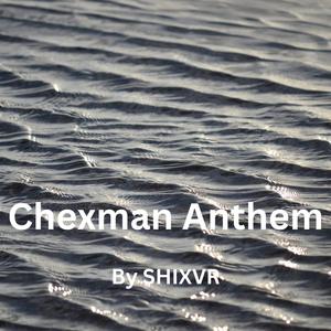 Chexman Anthem
