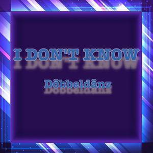 I DON'T KNOW