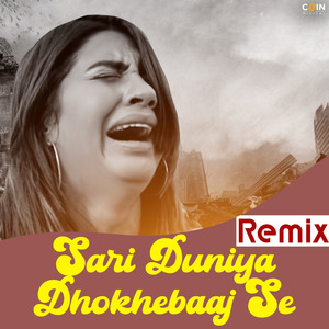 Sari Duniya Dhokhebaaj Se (Remix)