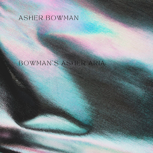 Bowman's Asher Aria
