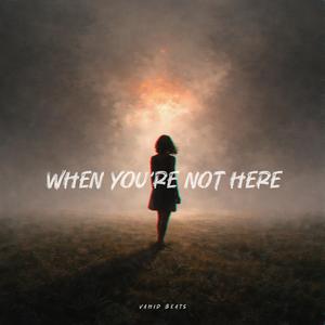 When You're Not Here