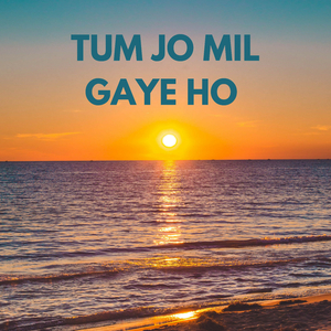 Tum Jo Mil Gaye Ho