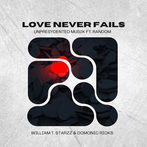 Love Never Fails (feat. Random, William T. Starzz & Domonic Ricks)