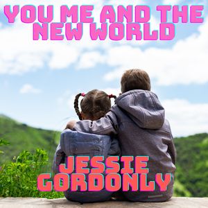 You Me and the New World