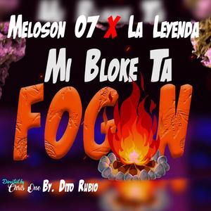 Mi Bloke Ta Fogon (feat. Meloson 07 X La Leyenda)