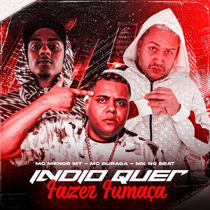 Indio Quer Fazer Fumaça (feat. MC Menor MT & MK no Beat)