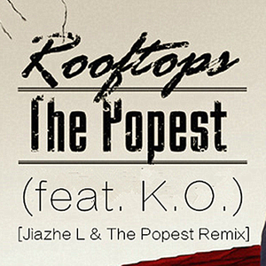 The Popest - Rooftops (ft. K.O.) [Jiazhe L Live Remix]（The Popest remix）
