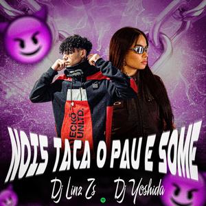 NOIS TACA O PAU E SOME