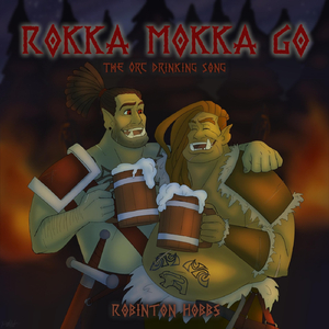Rokka Mokka Go (The Orc Drinking Song)
