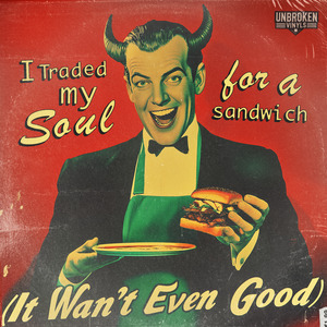 I Traded My Soul for a Sandwich (It Wasn't Even Good)