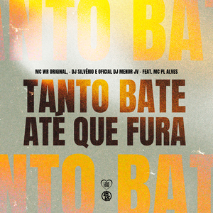 Tanto Bate Até Que Fura