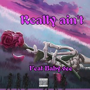Really aint (feat. Baby.vee)