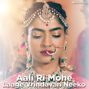 Aali Ri Mohe Laage Vrindavan Neeko