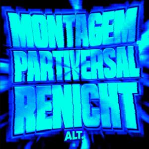 MONTAGEM RENICHT PARTIVERSAL ALT (Slowed)