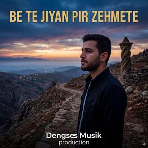 Bê te jiyan pir zehmet e