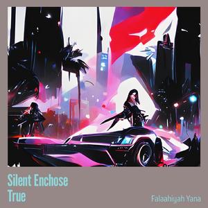 Silent Enchose True