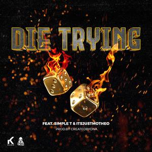 Die Trying (feat. Simple T & Itsjustmotheo)